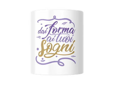 Tazza "Dai forma ai tuoi Sogni"